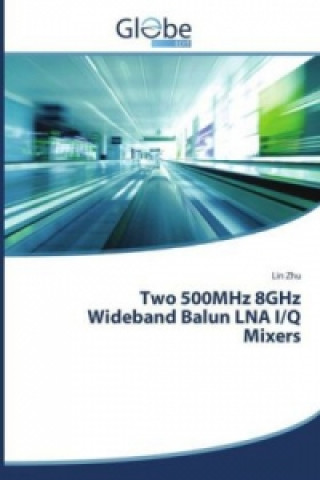 Buch Two 500MHz 8GHz Wideband Balun LNA I/Q Mixers Lin Zhu