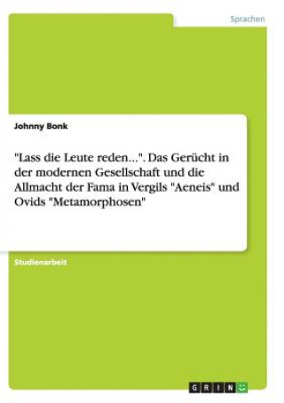 Książka Lass die Leute reden.... Das Gerucht in der modernen Gesellschaft und die Allmacht der Fama in Vergils Aeneis und Ovids Metamorphosen Johnny Bonk