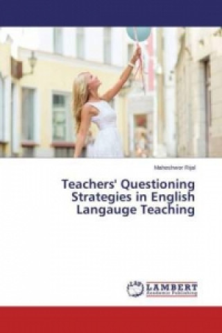 Knjiga Teachers' Questioning Strategies in English Langauge Teaching Maheshwor Rijal