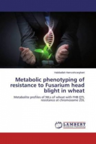 Könyv Metabolic phenotyping of resistance to Fusarium head blight in wheat Habiballah Hamzehzarghani