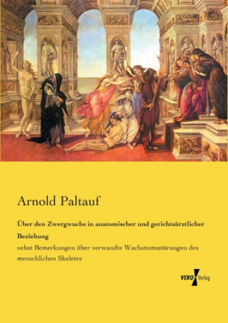 Книга UEber den Zwergwuchs in anatomischer und gerichtsarztlicher Beziehung Arnold Paltauf