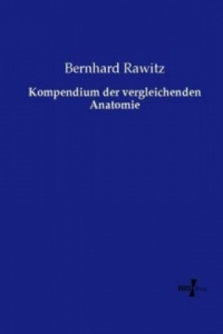 Könyv Kompendium der vergleichenden Anatomie Bernhard Rawitz