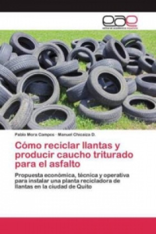Kniha Cómo reciclar llantas y producir caucho triturado para el asfalto Pablo Mora Campos