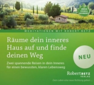 Audio Räume dein inneres Haus auf und finde deinen Weg, Audio-CD Robert T. Betz