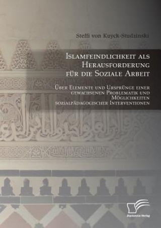 Könyv Islamfeindlichkeit als Herausforderung fur die Soziale Arbeit Steffi Von Kuyck-Studzinski