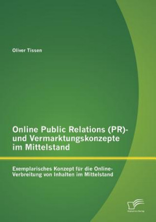 Könyv Online Public Relations (PR)- und Vermarktungskonzepte im Mittelstand Oliver Tissen