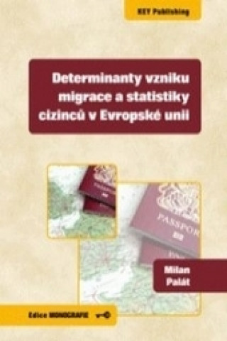 Kniha Determinanty vzniku migrace a statistiky cizinců v Evropské unii Milan Palát