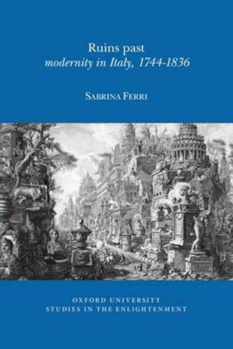 Βιβλίο Past in Ruins: Modernity in Italy, 1744-1836 Sabrina Ferri