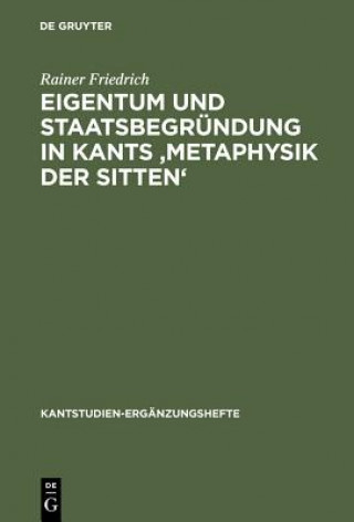 Buch Eigentum und Staatsbegrundung in Kants 'Metaphysik der Sitten' Rainer Friedrich