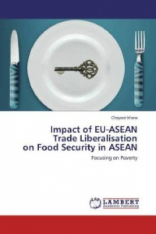 Kniha Impact of EU-ASEAN Trade Liberalisation on Food Security in ASEAN Chayoot Wana