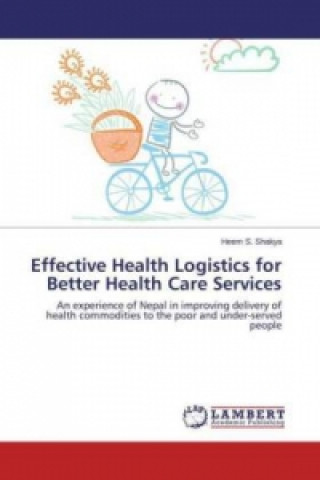 Knjiga Effective Health Logistics for Better Health Care Services Heem S. Shakya