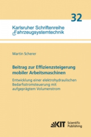 Könyv Beitrag zur Effizienzsteigerung mobiler Arbeitsmaschinen: Entwicklung einer elektrohydraulischen Bedarfsstromsteuerung mit aufgeprägtem Volumenstrom Martin Scherer