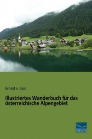 Carte Illustriertes Wanderbuch für das österreichische Alpengebiet Ernest v. Lyro