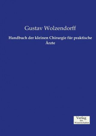 Kniha Handbuch der kleinen Chirurgie fur praktische AErzte Gustav Wolzendorff