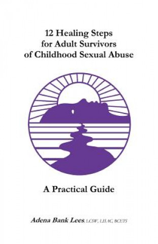 Carte 12 Healing Steps for Adult Survivors of Childhood Sexual Abu Lcsw Lisac Bcets Adena Bank Lees