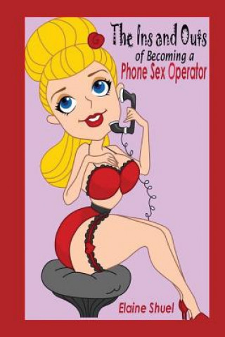 Carte Ins and Outs of Becoming a Phone Sex Operator Elaine Shuel