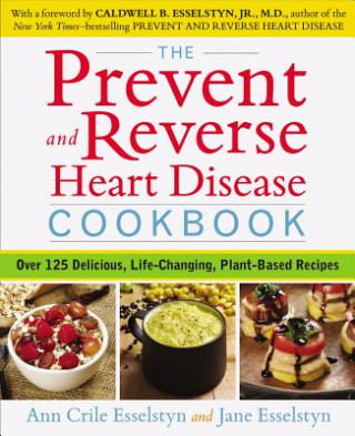 Książka Prevent and Reverse Heart Disease Cookbook Ann Crile Esselstyn