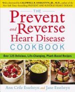 Carte Prevent and Reverse Heart Disease Cookbook Ann Crile Esselstyn