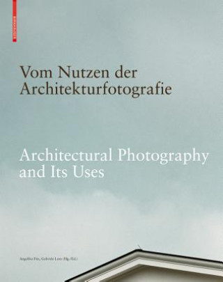Könyv Vom Nutzen der Architekturfotografie / On the Uses of Architectural Photography Angelika Fitz
