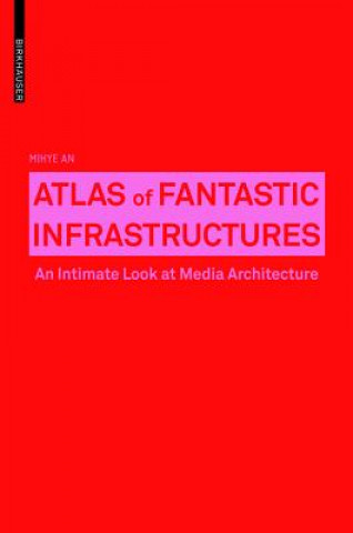 Kniha Atlas of Fantastic Infrastructures An Mihye