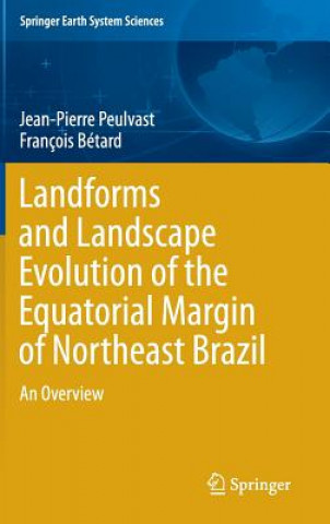 Kniha Landforms and Landscape Evolution of the Equatorial Margin of Northeast Brazil Jean-Pierre Peulvast