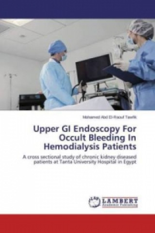 Книга Upper GI Endoscopy For Occult Bleeding In Hemodialysis Patients Mohamed Abd El-Raouf Tawfik