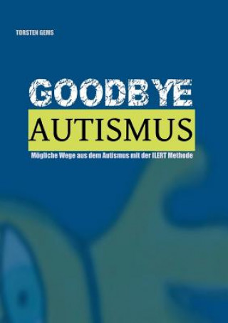 Könyv GoodBye Autismus Torsten Gems