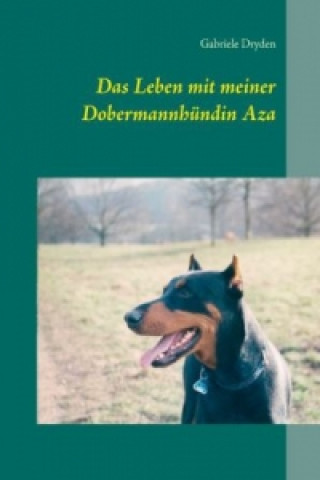 Kniha Das Leben mit meiner Dobermannhündin Aza Gabriele Dryden