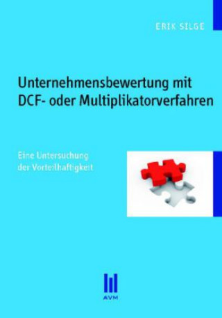 Książka Unternehmensbewertung mit DCF- oder Multiplikatorverfahren Erik Silge