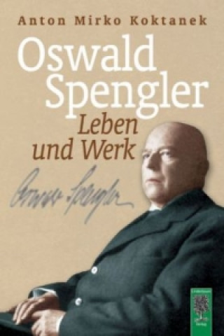 Książka Oswald Spengler. Leben und Werk Anton Mirko Koktanek