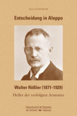 Kniha Entscheidung in Aleppo - Walter Rößler (1871-1929) Kai Seyffarth