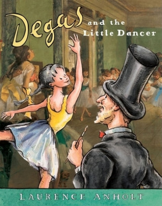 Carte Degas and the Little Dancer Laurence Anholt