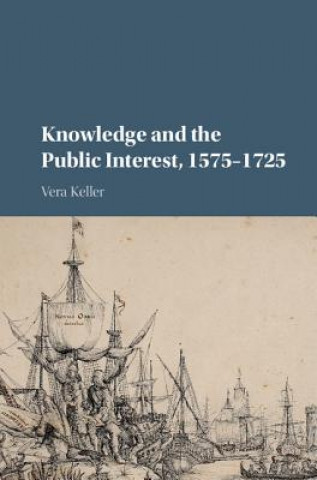 Knjiga Knowledge and the Public Interest, 1575-1725 Vera Keller