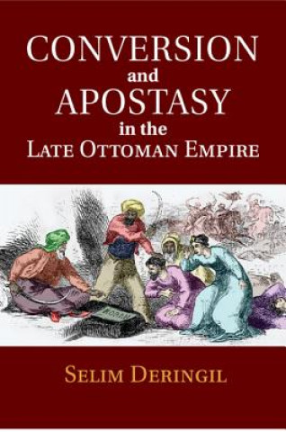 Könyv Conversion and Apostasy in the Late Ottoman Empire Selim Deringil