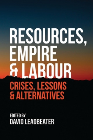 Knjiga Resources, Empire and Labour David Leadbeater