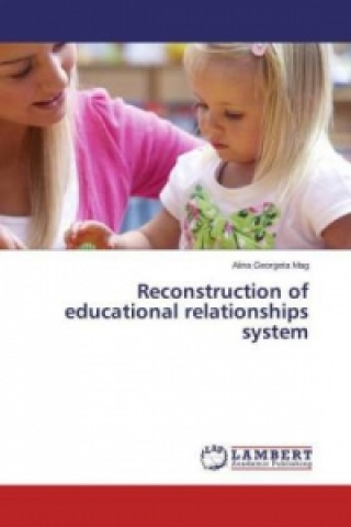 Könyv Reconstruction of educational relationships system Alina Georgeta Mag