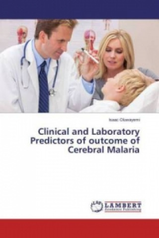 Kniha Clinical and Laboratory Predictors of outcome of Cerebral Malaria Isaac Oluwayemi