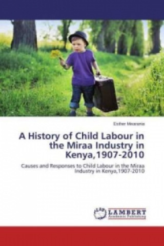 Könyv A History of Child Labour in the Miraa Industry in Kenya,1907-2010 Esther Mwarania
