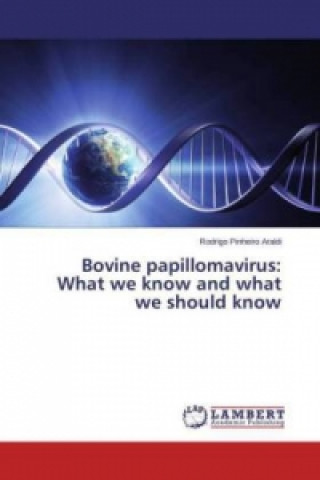 Kniha Bovine papillomavirus: What we know and what we should know Rodrigo Pinheiro Araldi