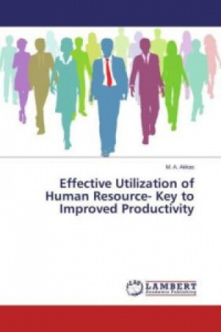 Könyv Effective Utilization of Human Resource- Key to Improved Productivity M. A. Akkas