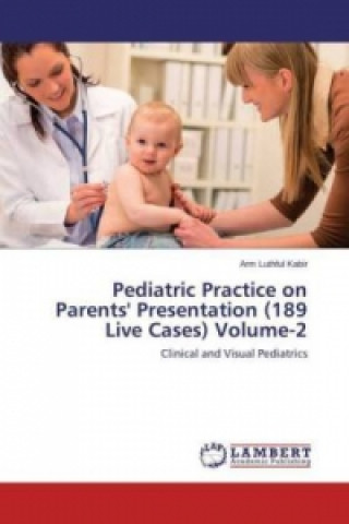 Könyv Pediatric Practice on Parents' Presentation (189 Live Cases) Volume-2 Arm Luthful Kabir