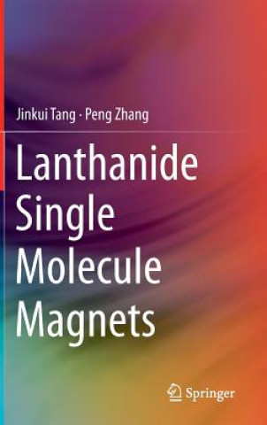 Kniha Lanthanide Single Molecule Magnets Jinkui Tang