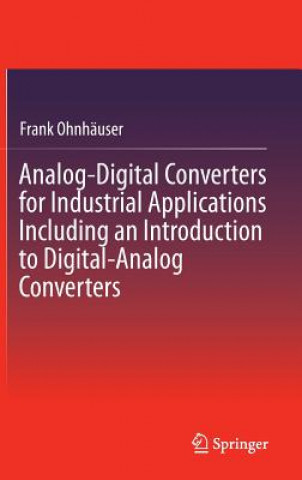 Kniha Analog-Digital Converters for Industrial Applications Including an Introduction to Digital-Analog Converters Frank Ohnhäuser