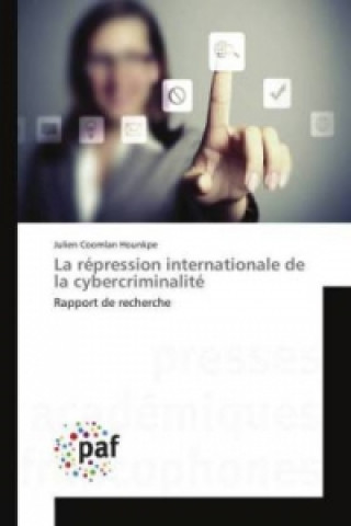 Kniha La répression internationale de la cybercriminalité Julien Coomlan Hounkpe