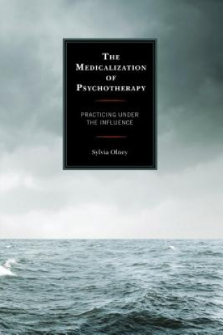 Knjiga Medicalization of Psychotherapy Sylvia Olney