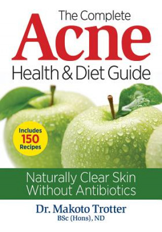 Kniha Complete Acne Health and Diet Guide Makoto Trotter