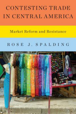 Kniha Contesting Trade in Central America Rose J Spalding