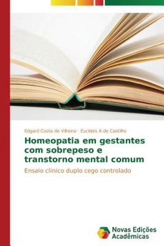 Kniha Homeopatia em gestantes com sobrepeso e transtorno mental comum Costa De Vilhena Edgard