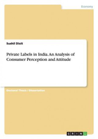 Kniha Private Labels in India. An Analysis of Consumer Perception and Attitude Sushil Dixit