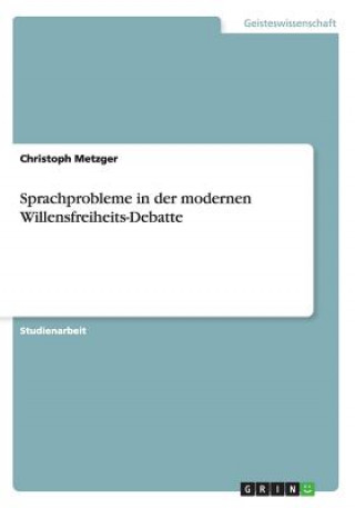 Kniha Sprachprobleme in der modernen Willensfreiheits-Debatte Christoph Metzger